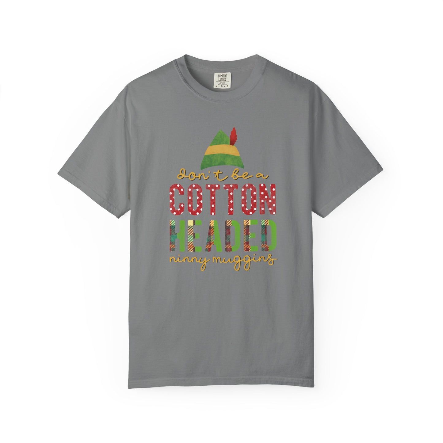 Don't be a Cotton Headed Ninny Muggins Elf Themed Christmas Tshirt
