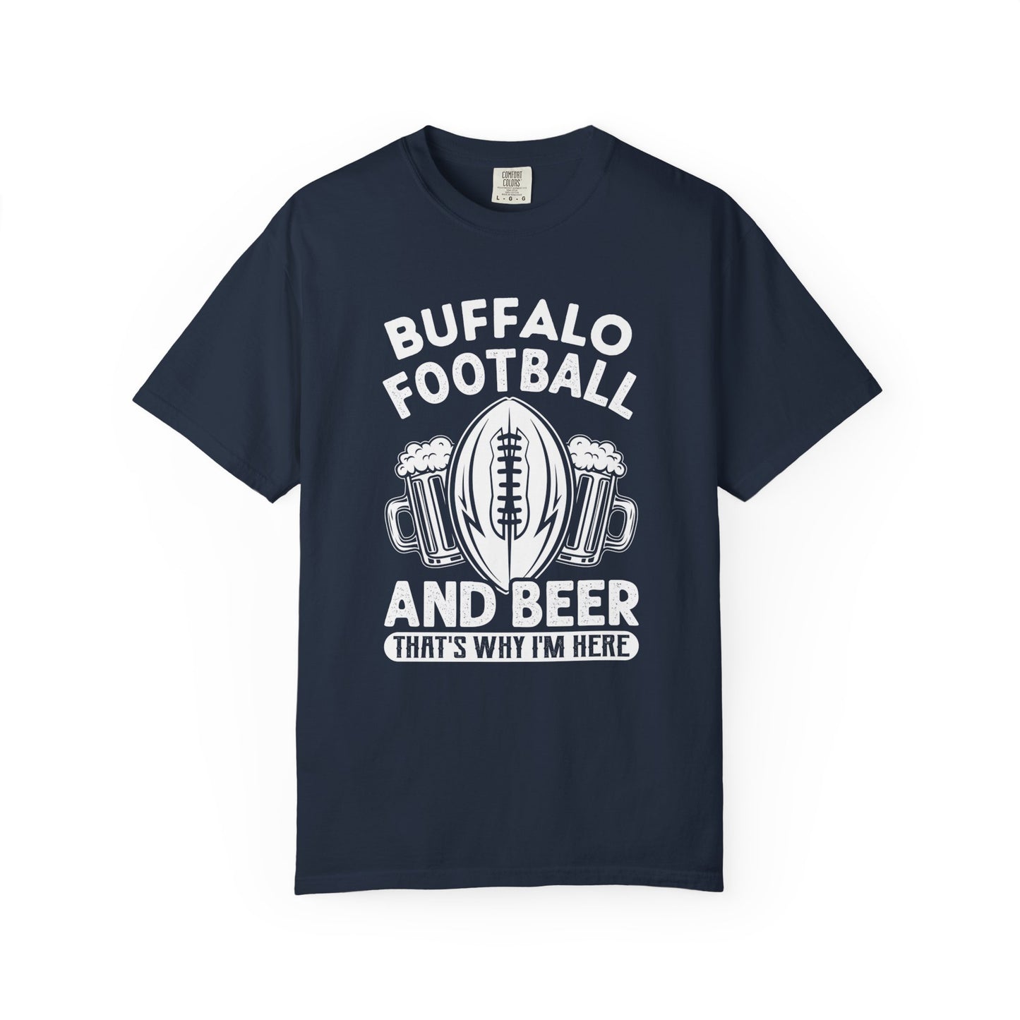 Buffalo Football & Beer Is Why I'm Here Tshirt