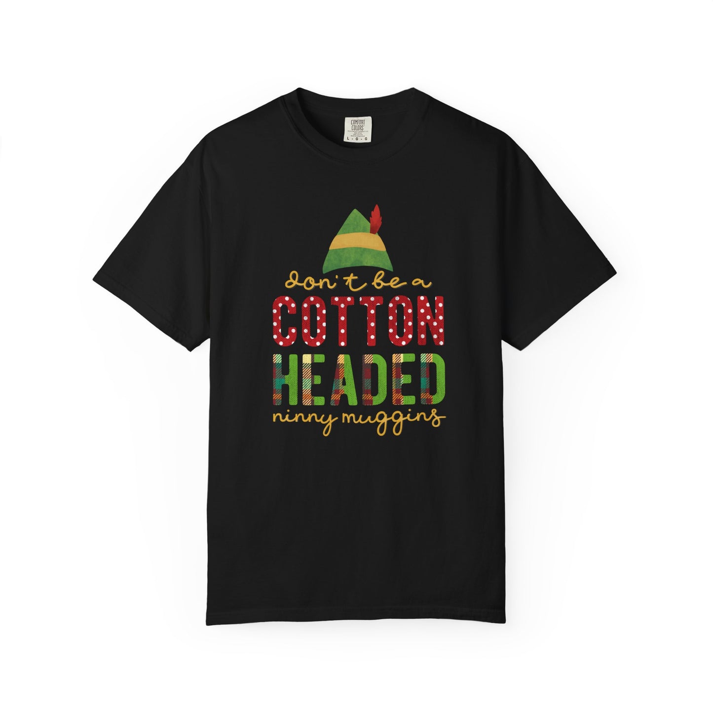 Don't be a Cotton Headed Ninny Muggins Elf Themed Christmas Tshirt