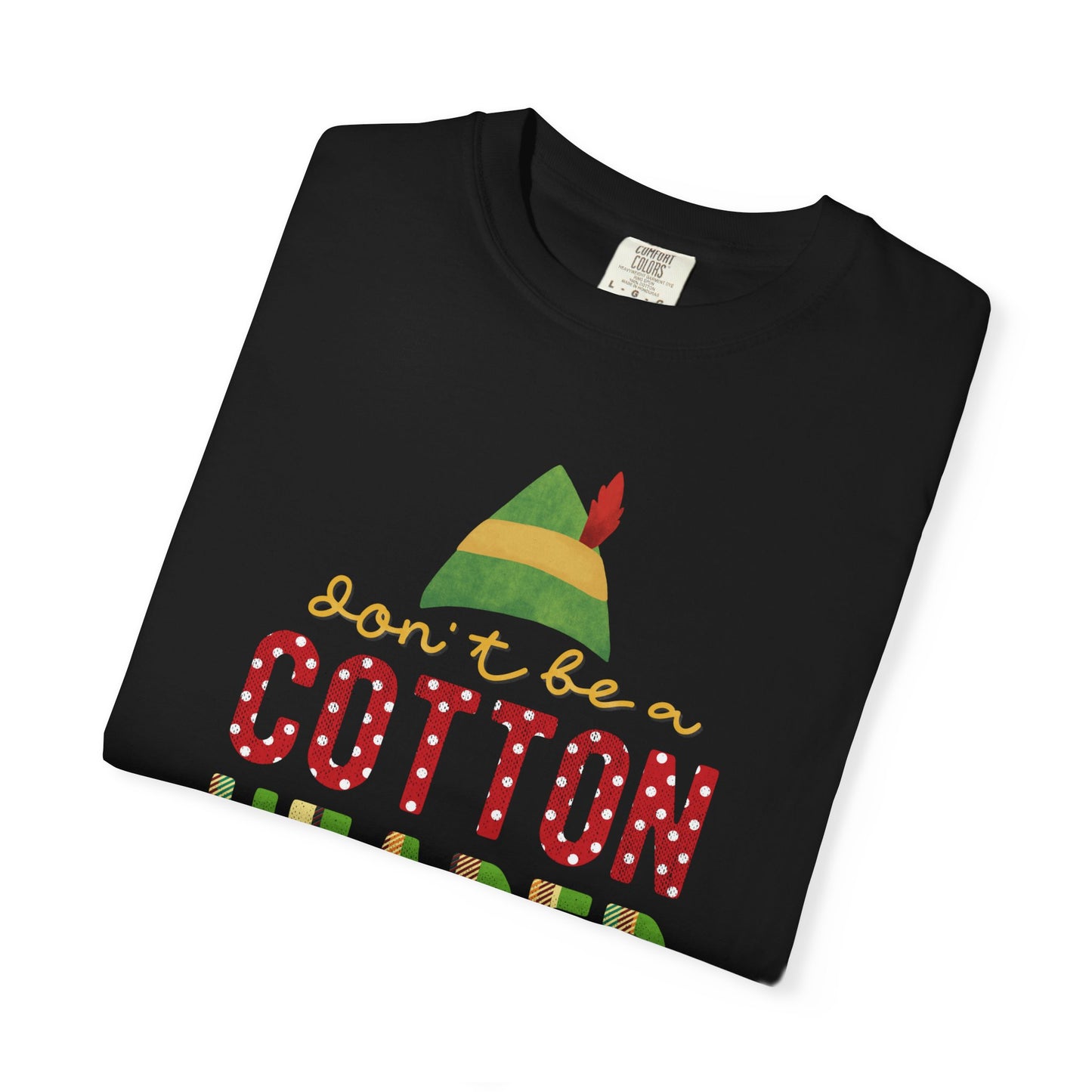 Don't be a Cotton Headed Ninny Muggins Elf Themed Christmas Tshirt