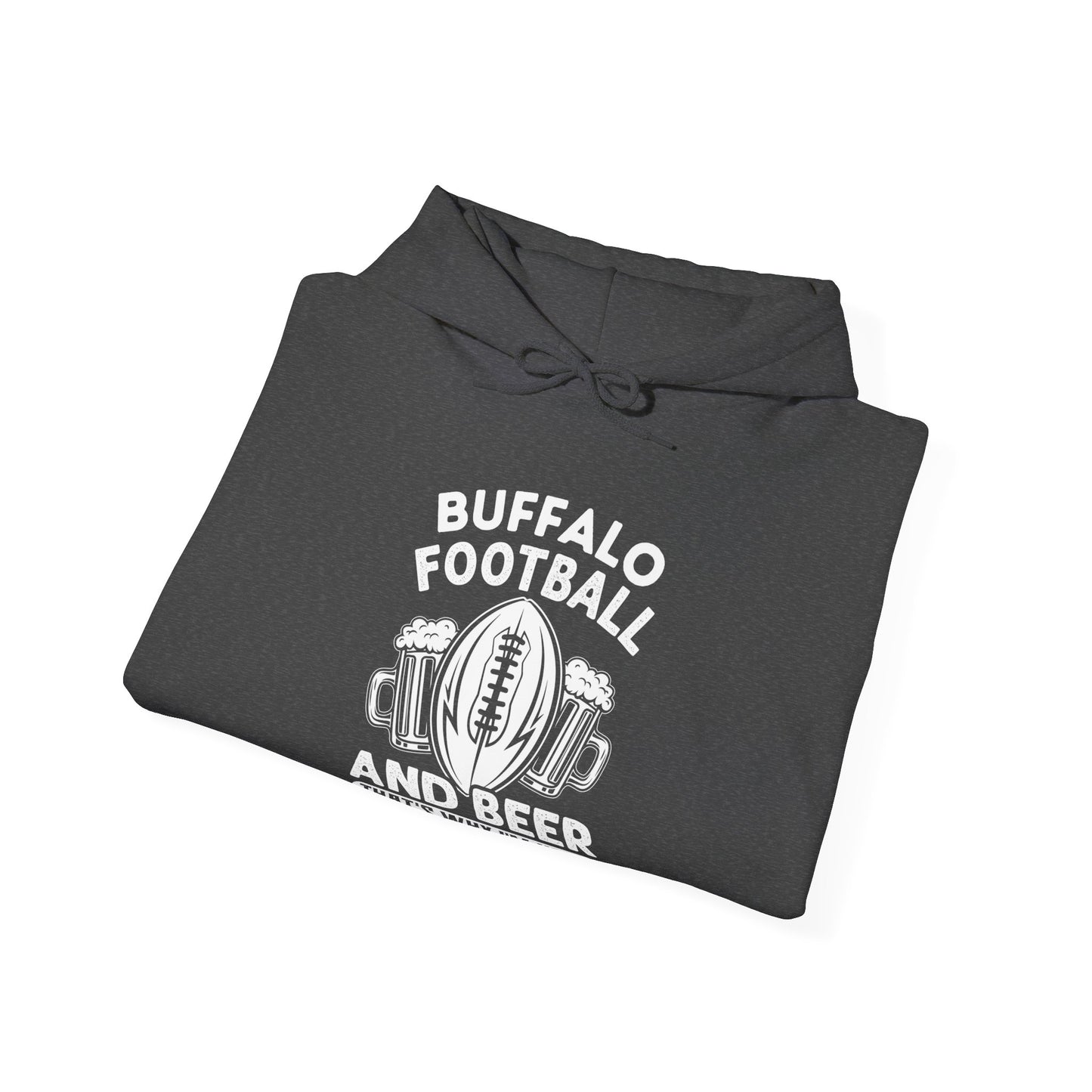 Buffalo Football & Beer That's Why I'm Here Hooded Sweatshirt