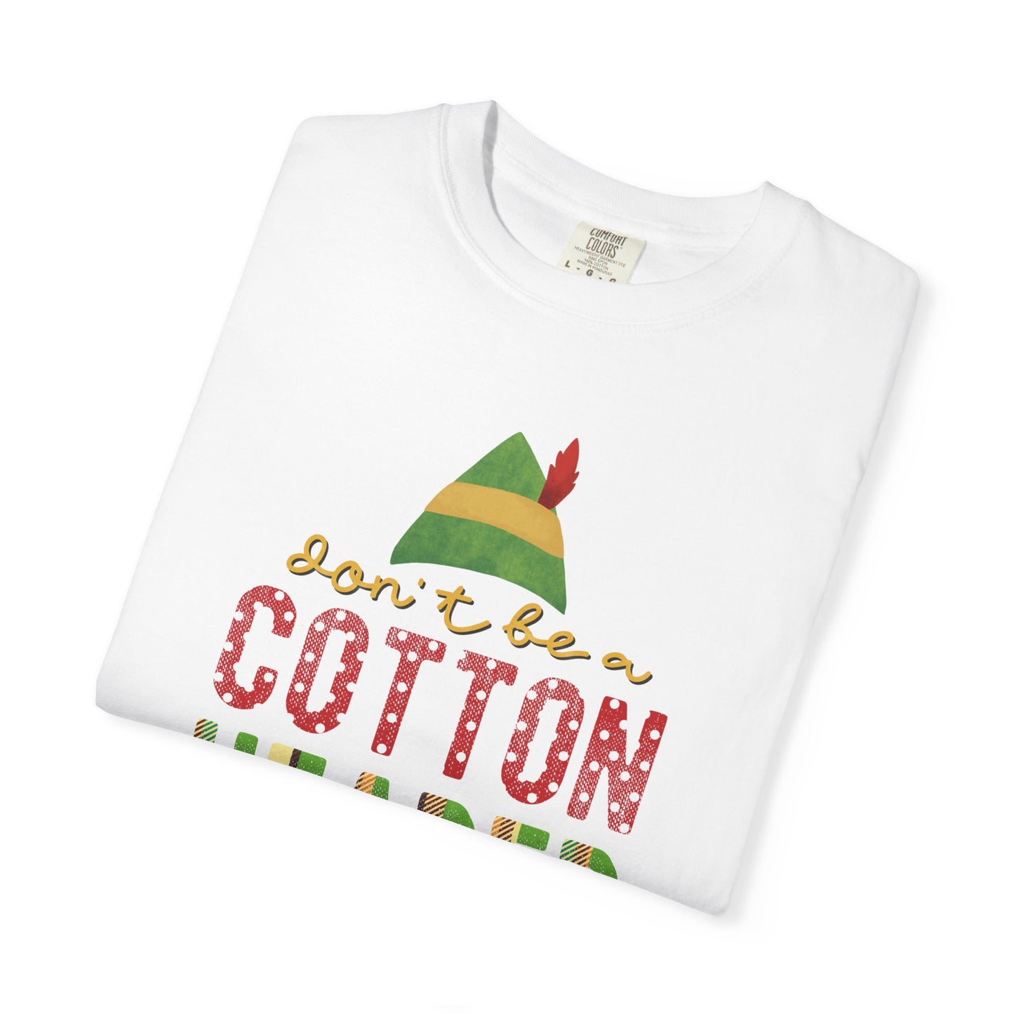 Don't be a Cotton Headed Ninny Muggins Elf Themed Christmas Tshirt