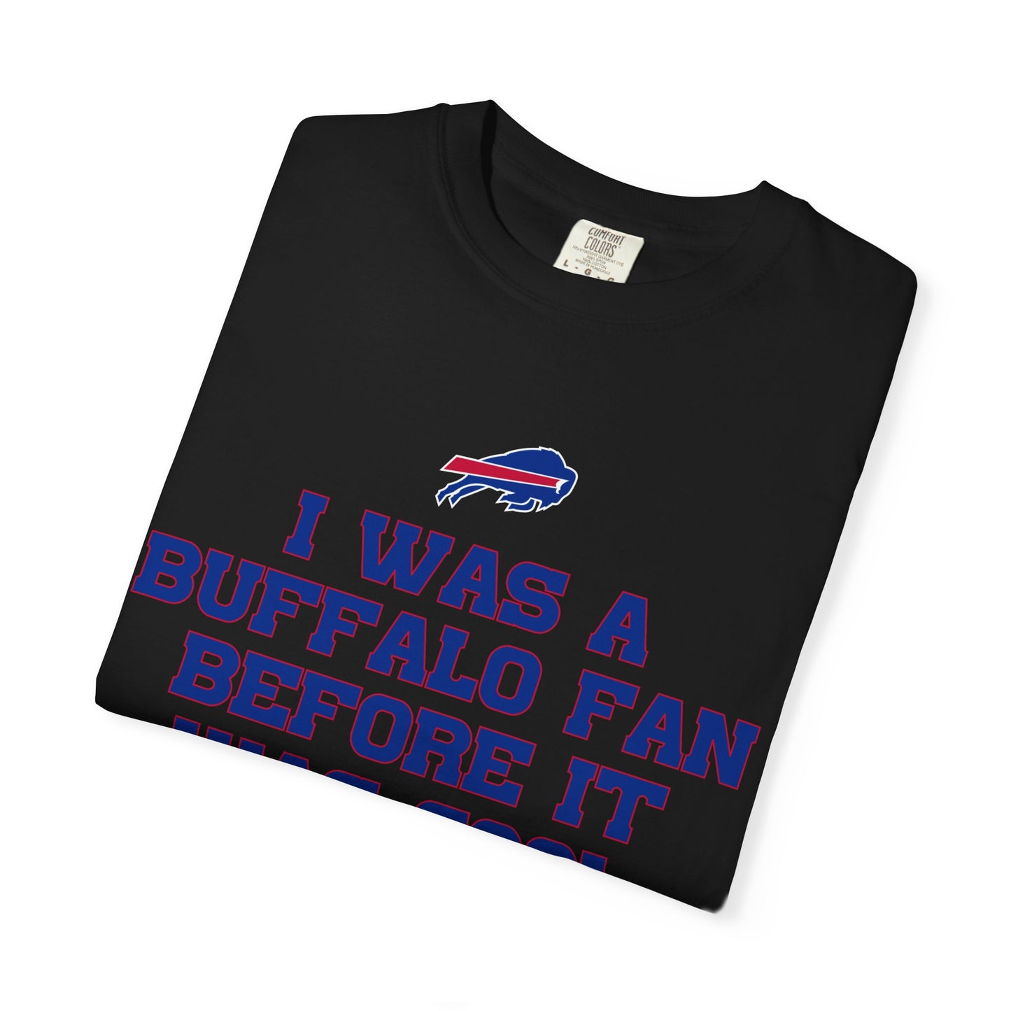I was a Buffalo Fan Before it was Cool Bills Mafia Buffalo Bills Football Tshirt