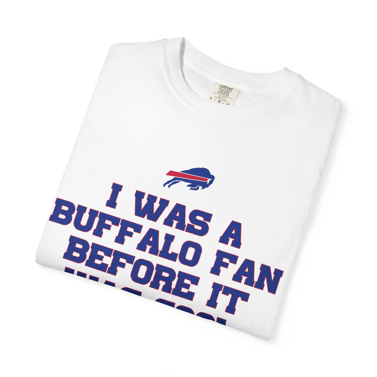 I was a Buffalo Fan Before it was Cool Bills Mafia Buffalo Bills Football Tshirt