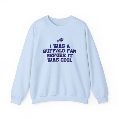 I was a Buffalo Fan Before it was Cool Bills Mafia Buffalo Bills Football Crewneck Sweatshirt