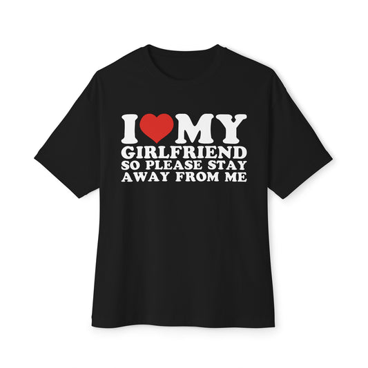 I Love My Girlfriend So Please Stay Away Funny Tee Unisex Oversized Tee