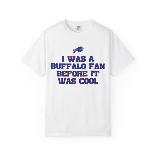 I was a Buffalo Fan Before it was Cool Bills Mafia Buffalo Bills Football Tshirt