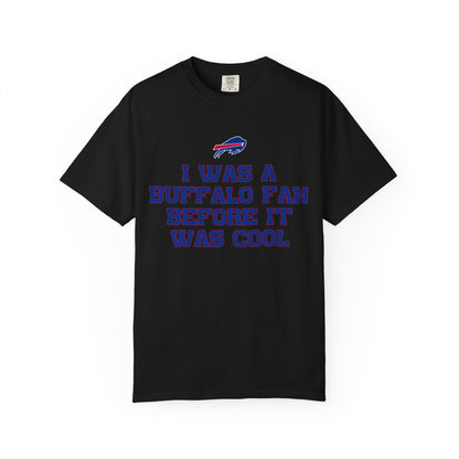 I was a Buffalo Fan Before it was Cool Bills Mafia Buffalo Bills Football Tshirt