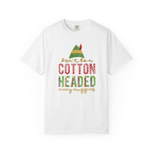 Don't be a Cotton Headed Ninny Muggins Elf Themed Christmas Tshirt