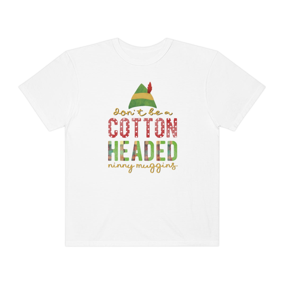 Don't be a Cotton Headed Ninny Muggins Elf Themed Christmas Tshirt