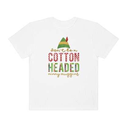 Don't be a Cotton Headed Ninny Muggins Elf Themed Christmas Tshirt