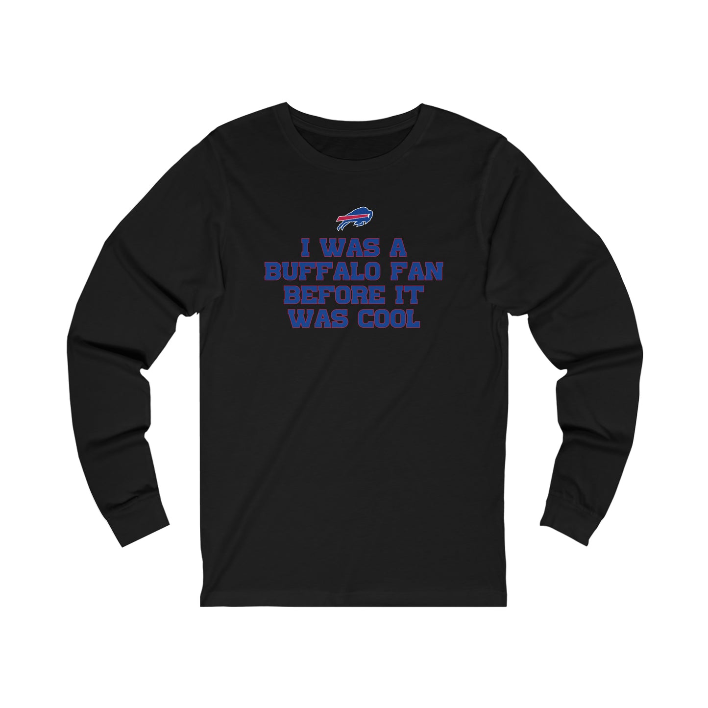 I was a Buffalo Fan Before it was Cool Bills Mafia Buffalo Bills Football Unisex Jersey Long Sleeve Tee