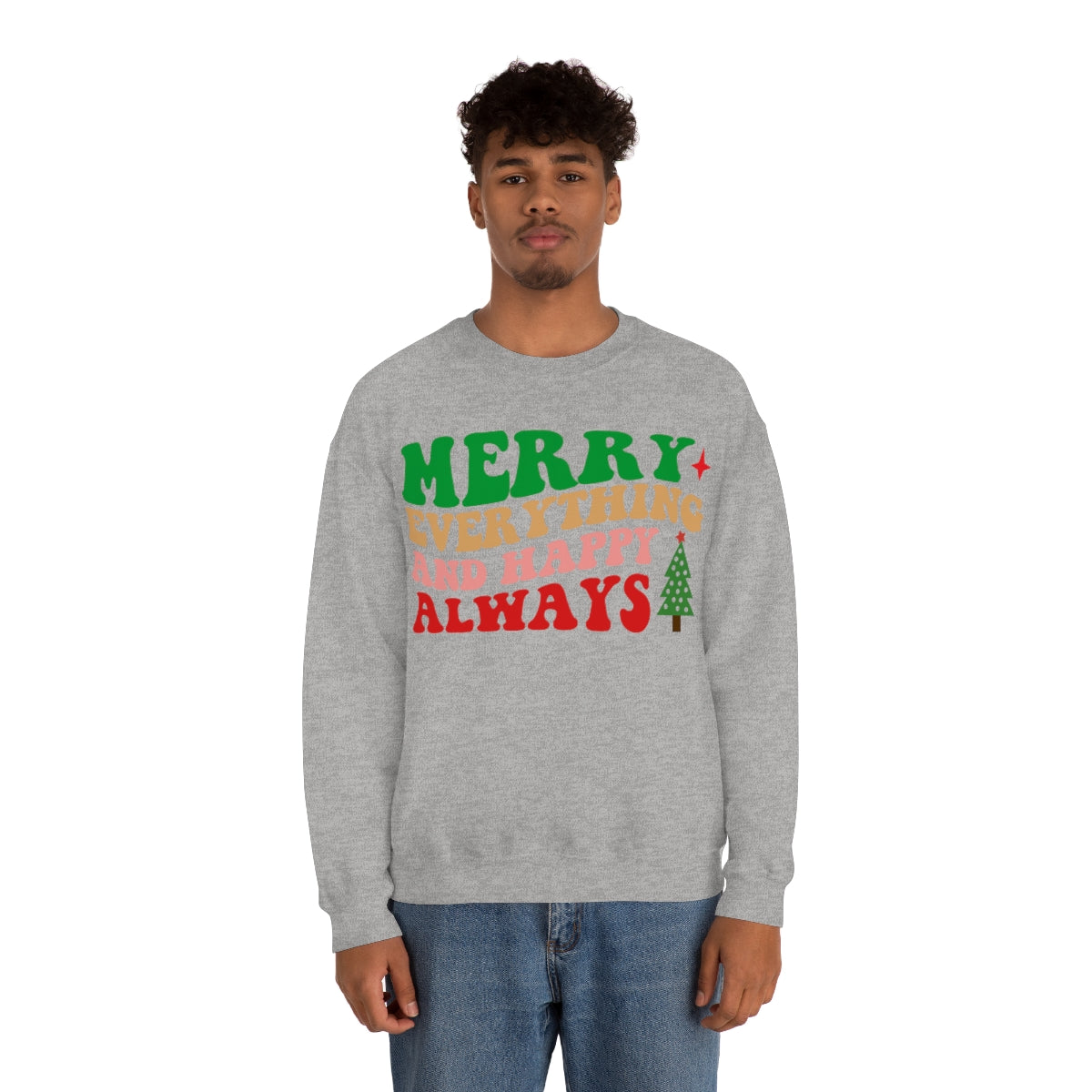 Merry Everything and Happy Always Christmas Sweatshirt