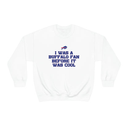 I was a Buffalo Fan Before it was Cool Bills Mafia Buffalo Bills Football Crewneck Sweatshirt