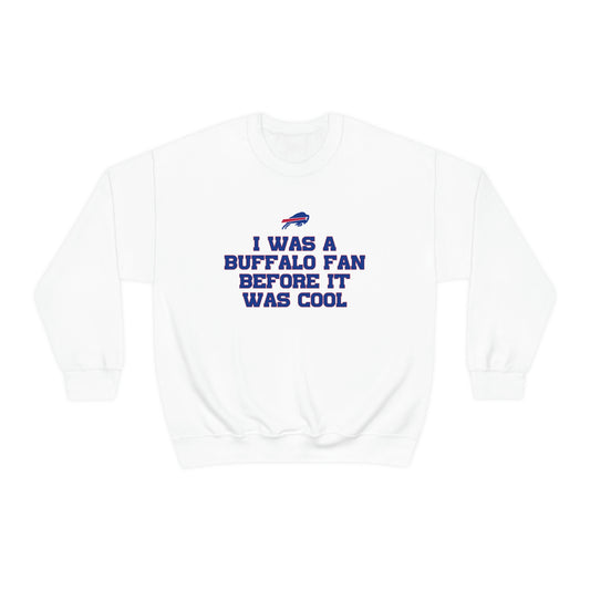 I was a Buffalo Fan Before it was Cool Bills Mafia Buffalo Bills Football Crewneck Sweatshirt