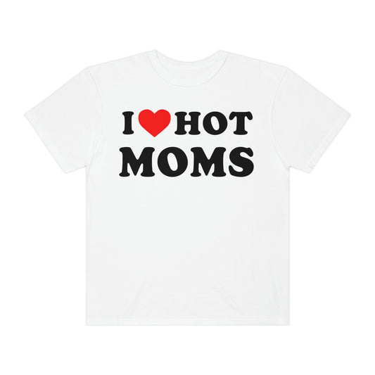 I Love Hot Moms Tshirt