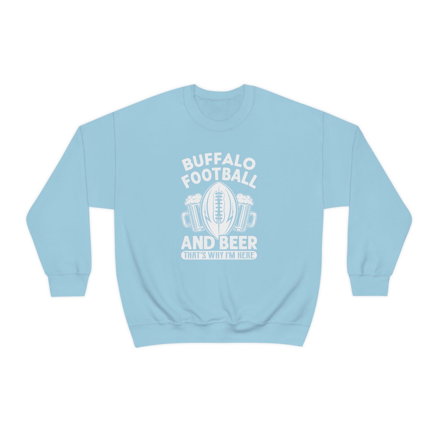 Buffalo Football & Beer Is Why I'm Here Crewneck Sweatshirt