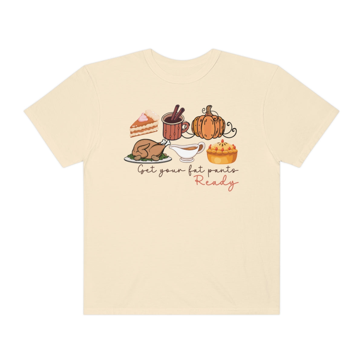 Get Your Fat Pants Ready Thanksgiving Dinner Themed TShirt