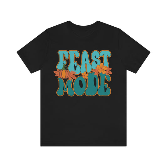 Feast Mode Cute Thanksgiving Tshirt Design | Thanksgiving TShirt | Thanksgiving T-Shirt | Thanksgiving Teeshirt Design on Unisex Jersey Short Sleeve Tee