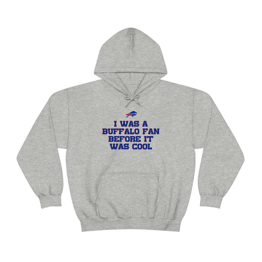 I was a Buffalo Fan Before it was Cool Bills Mafia Buffalo Bills Football Hooded Sweatshirt