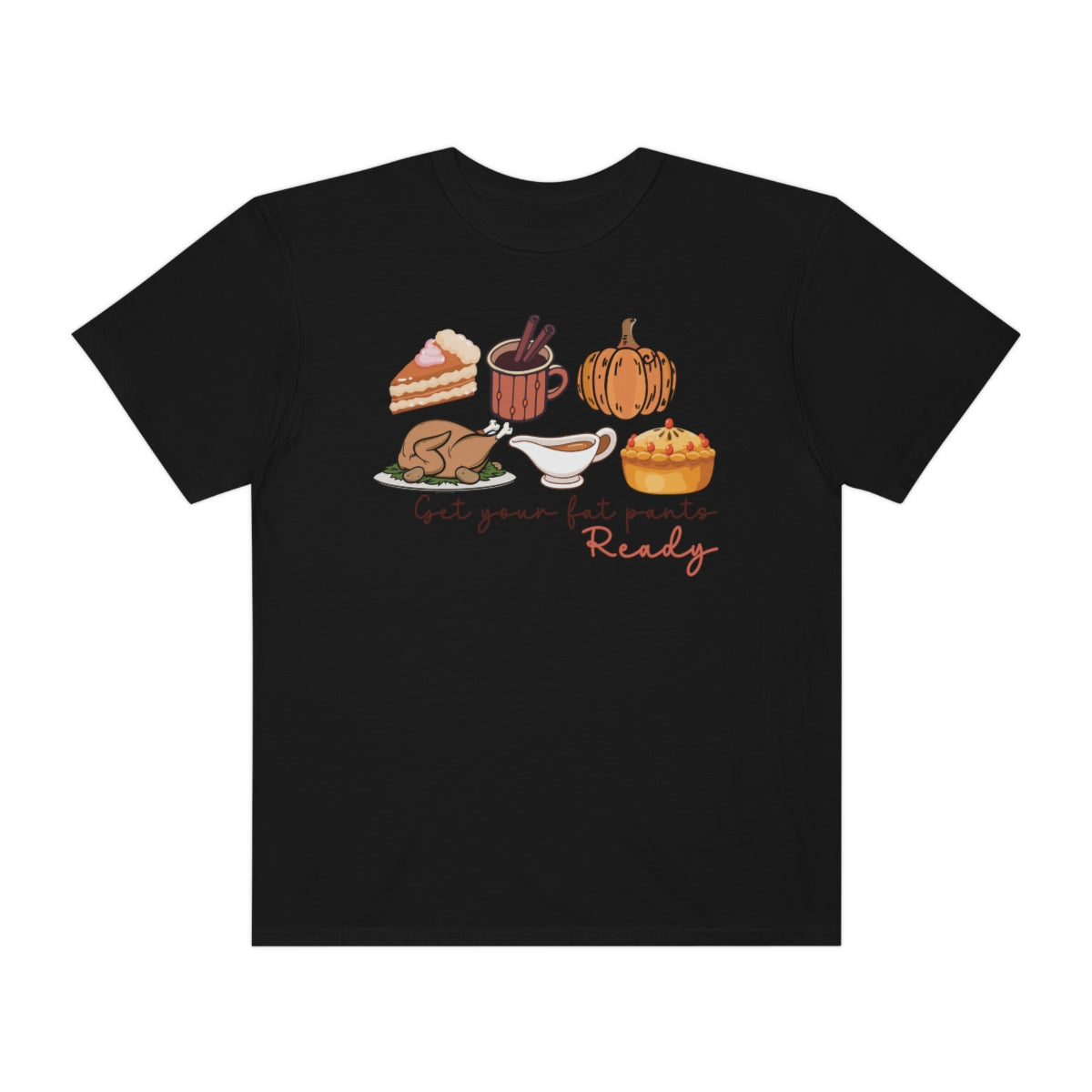 Get Your Fat Pants Ready Thanksgiving Dinner Themed TShirt