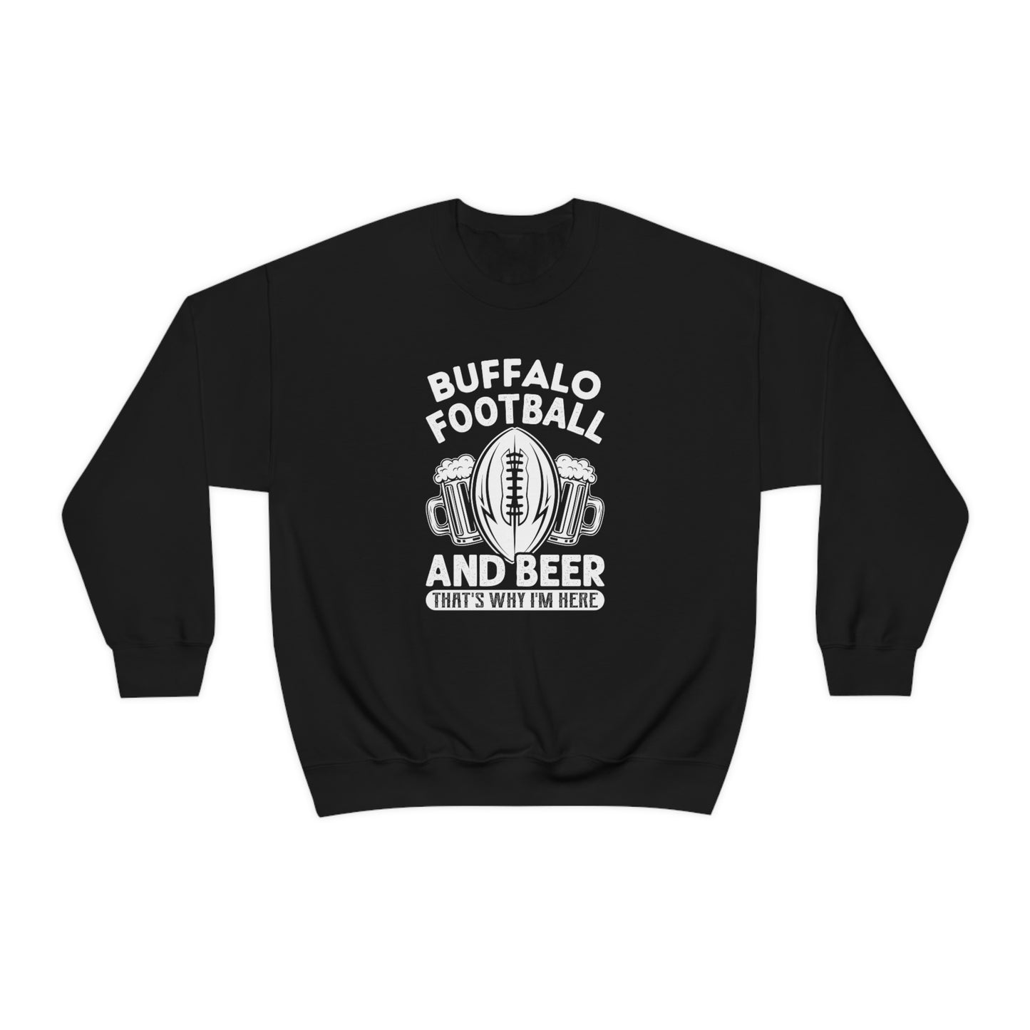 Buffalo Football & Beer Is Why I'm Here Crewneck Sweatshirt