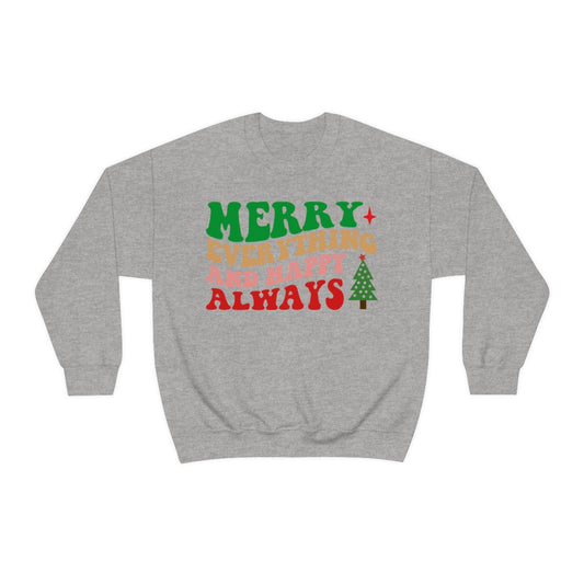 Merry Everything and Happy Always Christmas Sweatshirt