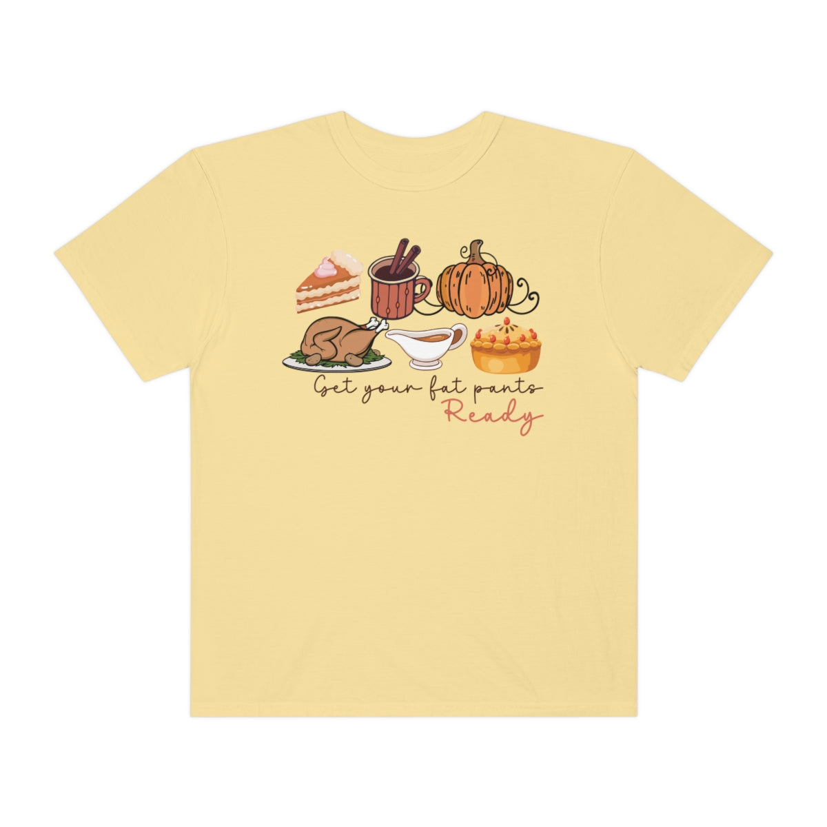 Get Your Fat Pants Ready Thanksgiving Dinner Themed TShirt