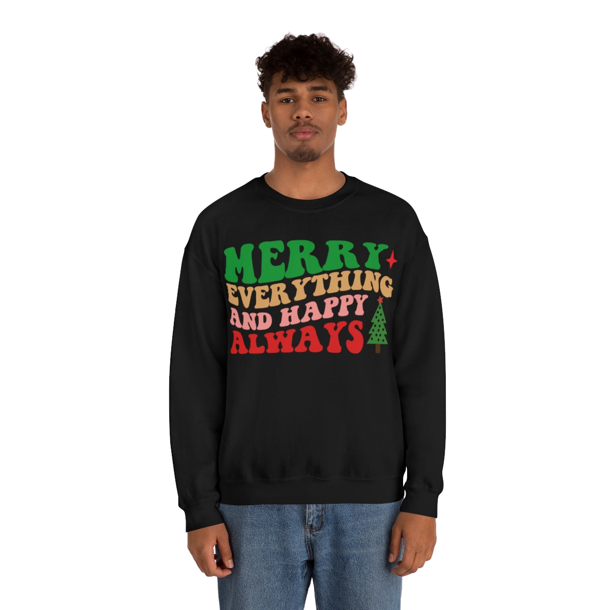 Merry Everything and Happy Always Christmas Sweatshirt