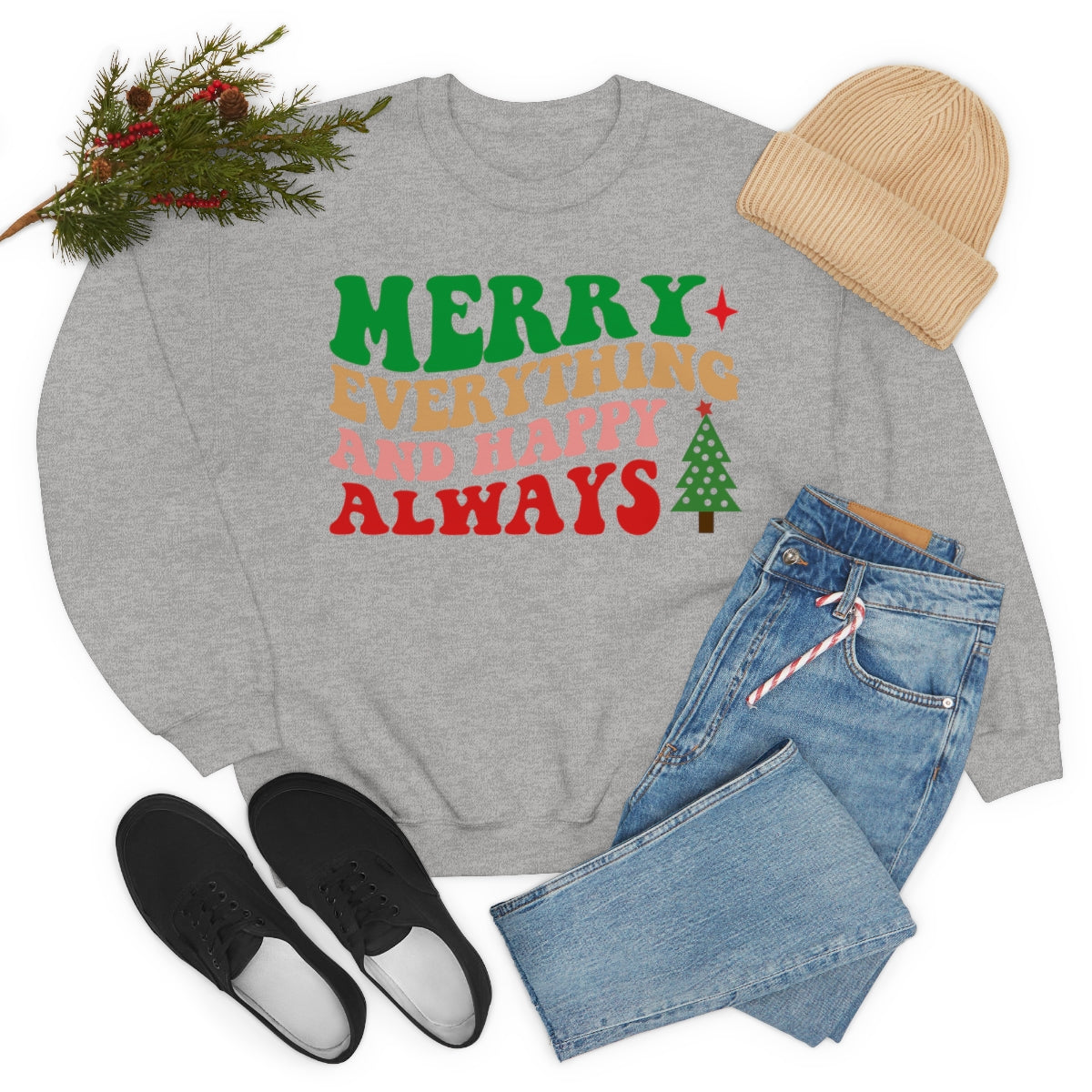 Merry Everything and Happy Always Christmas Sweatshirt