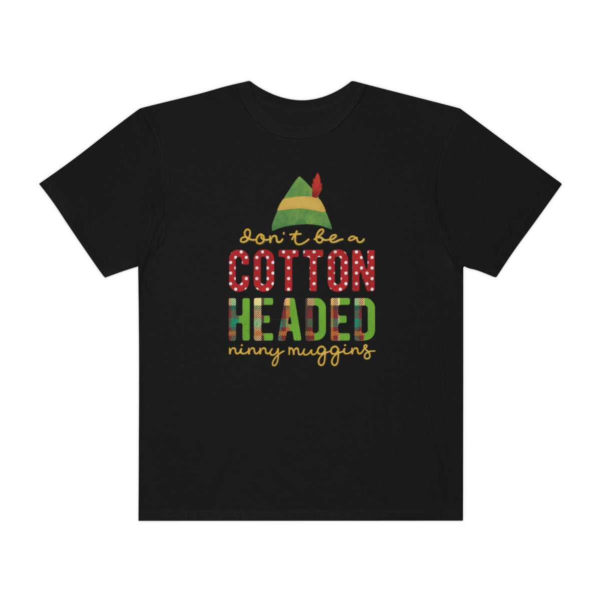 Don't be a Cotton Headed Ninny Muggins Elf Themed Christmas Tshirt