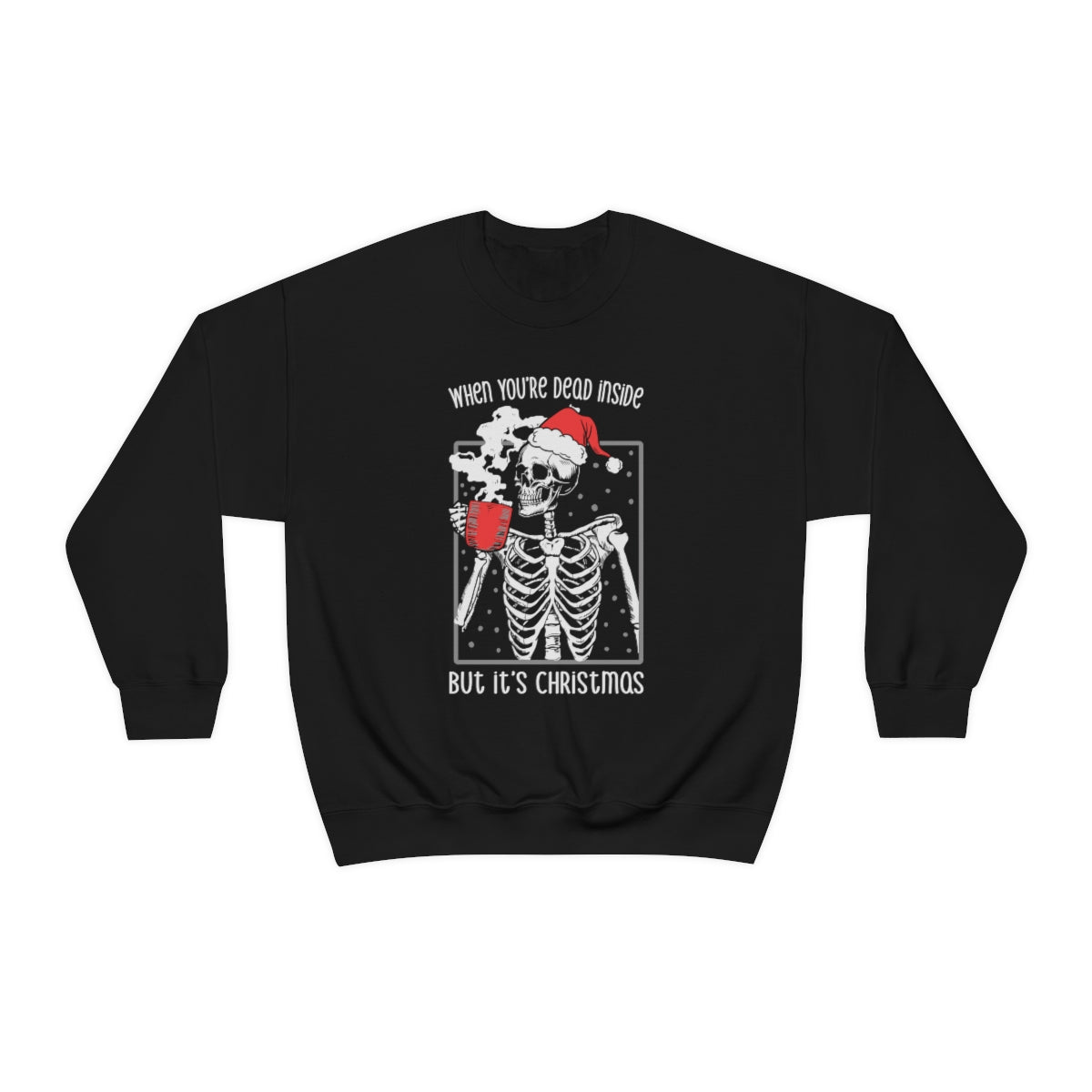 When You're Dead Inside, but it's Christmas Skeleton Sweatshirt