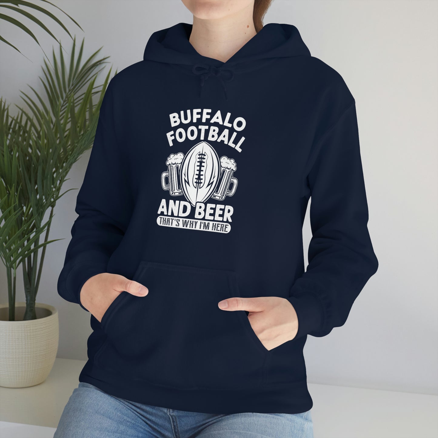 Buffalo Football & Beer That's Why I'm Here Hooded Sweatshirt