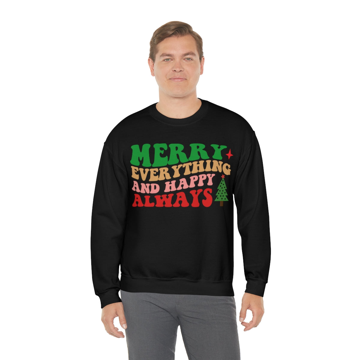 Merry Everything and Happy Always Christmas Sweatshirt