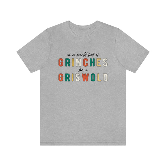 In a World Full of Grinches, Be a Griswold Christmas TShirt