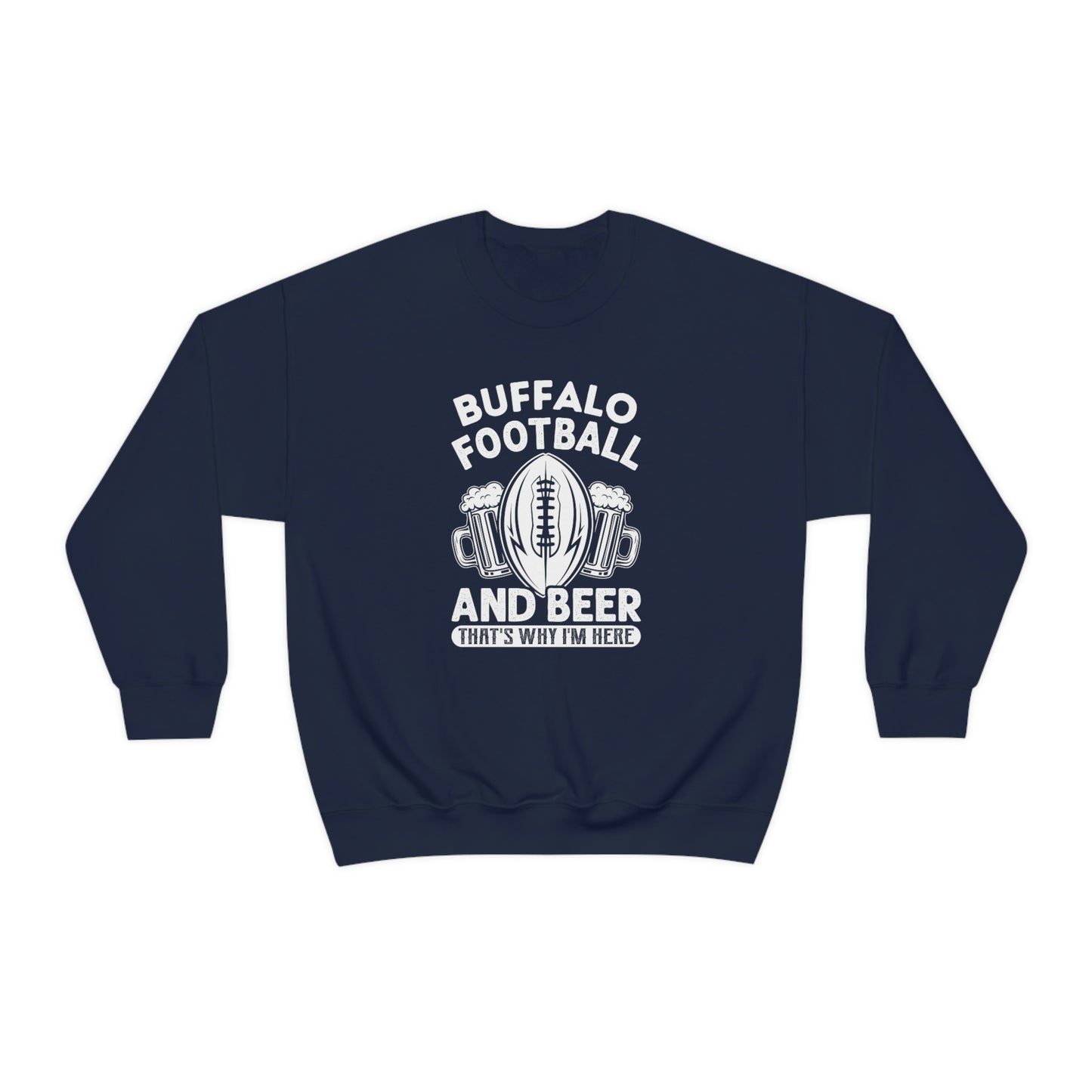 Buffalo Football & Beer Is Why I'm Here Crewneck Sweatshirt