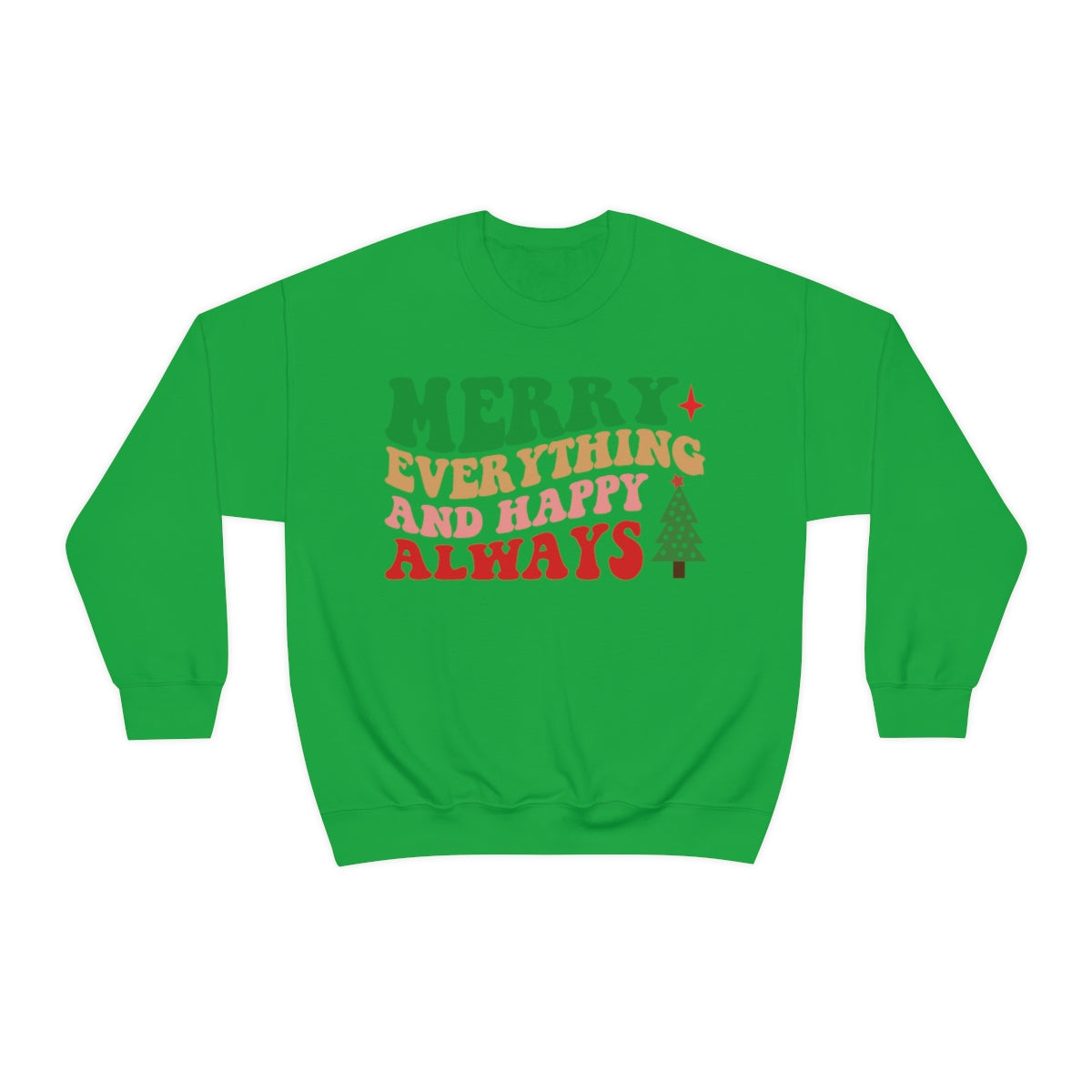 Merry Everything and Happy Always Christmas Sweatshirt