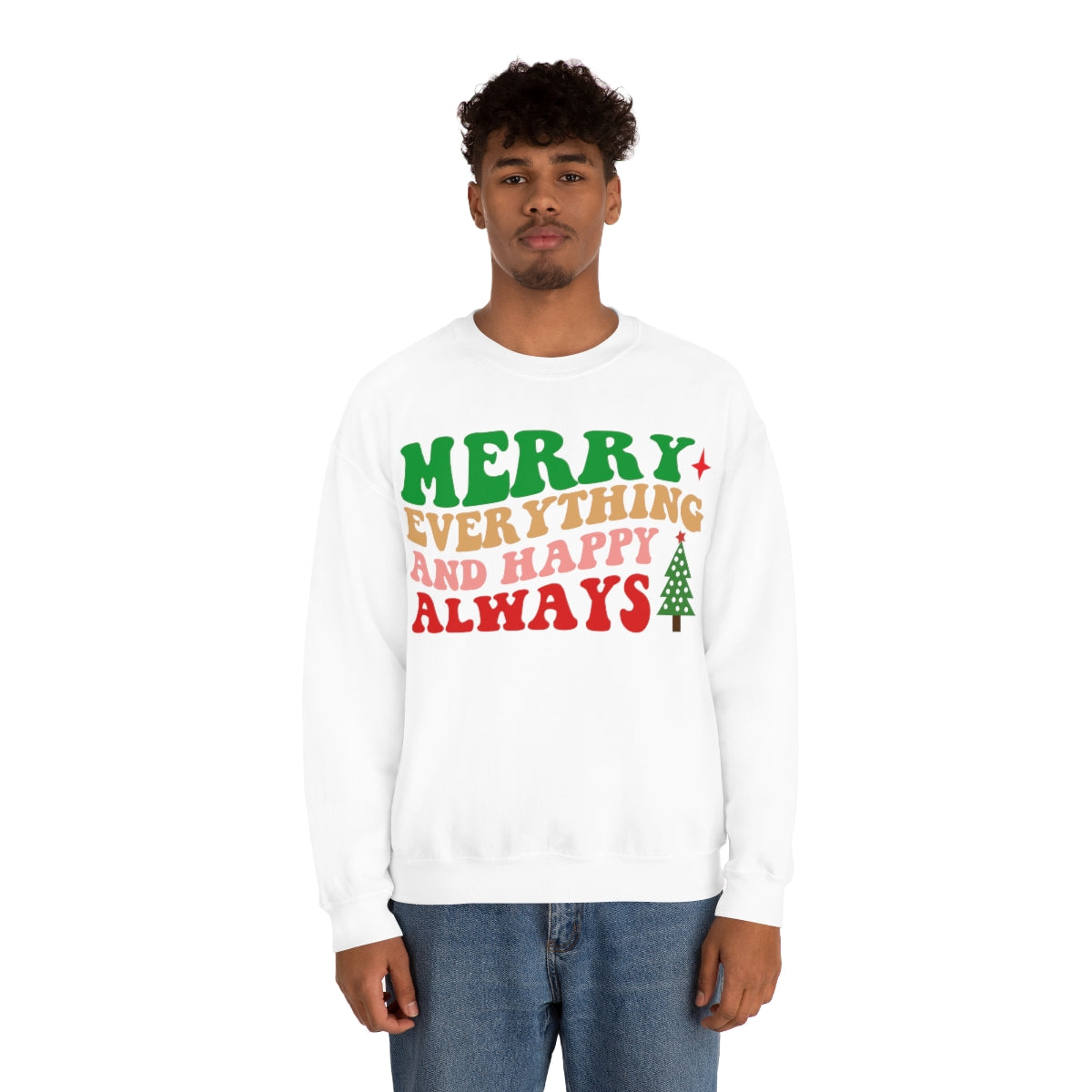 Merry Everything and Happy Always Christmas Sweatshirt