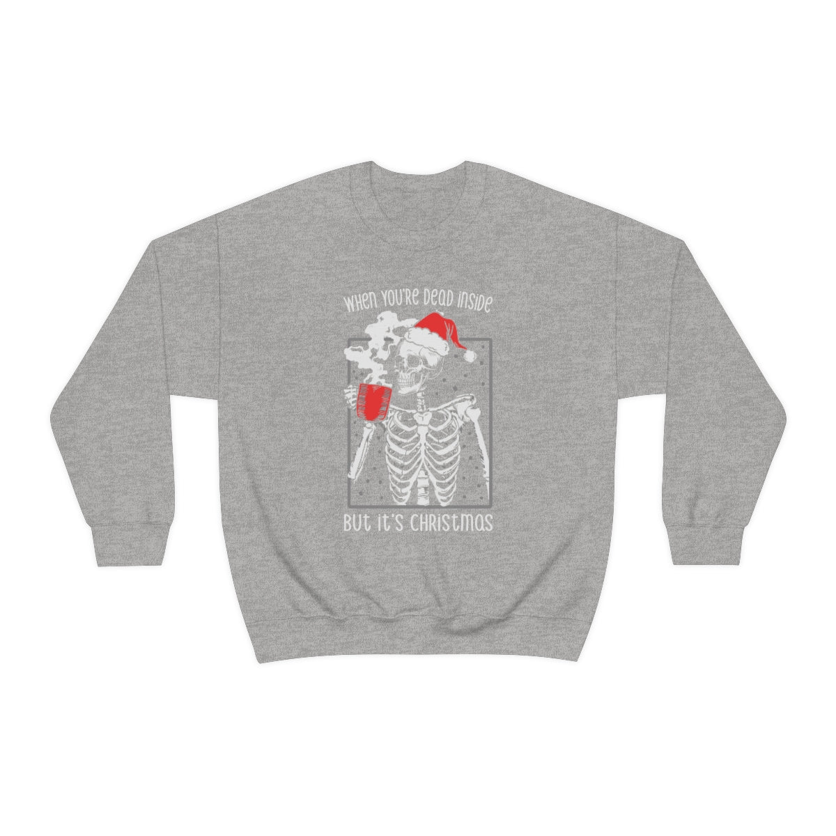 When You're Dead Inside, but it's Christmas Skeleton Sweatshirt