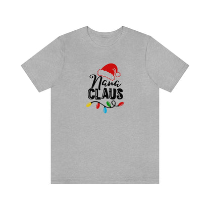 Nana Claus Christmas Tshirt Design | Holiday TShirt | Christmas T-Shirt | Funny Christmas Design on Unisex Jersey Short Sleeve Tee