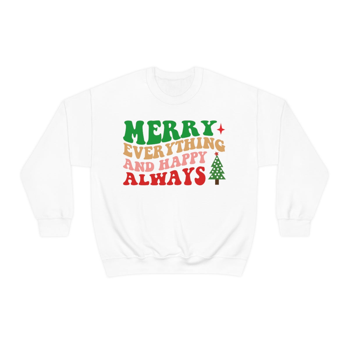 Merry Everything and Happy Always Christmas Sweatshirt