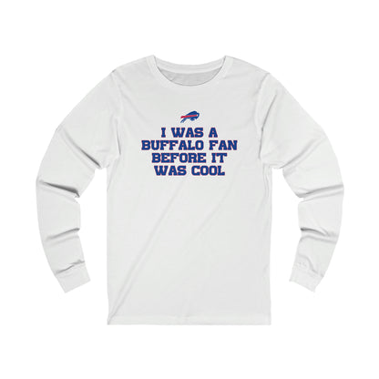 I was a Buffalo Fan Before it was Cool Bills Mafia Buffalo Bills Football Unisex Jersey Long Sleeve Tee