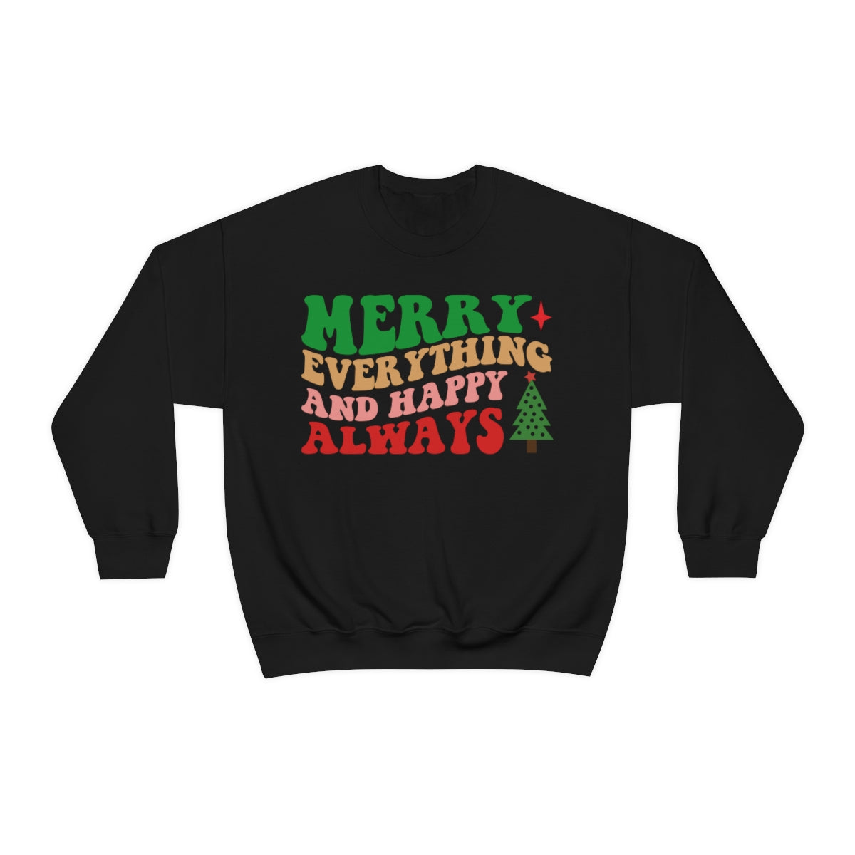 Merry Everything and Happy Always Christmas Sweatshirt